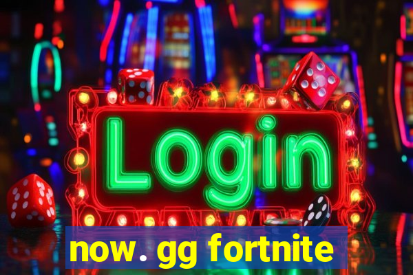 now. gg fortnite